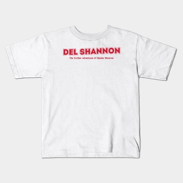 Del Shannon The Further Adventures of Charles Westover Kids T-Shirt by PowelCastStudio